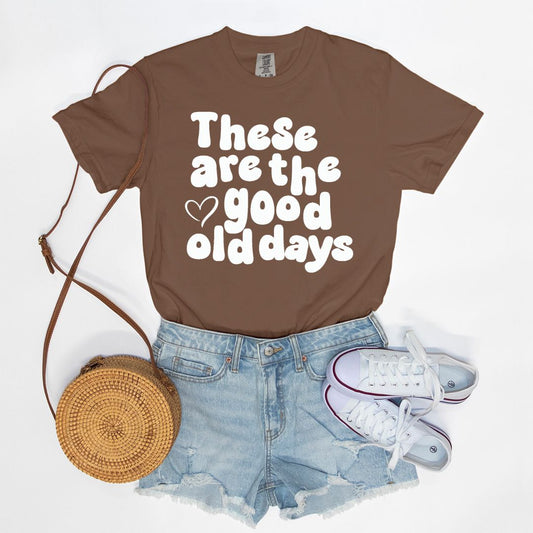 These are the good old days tee